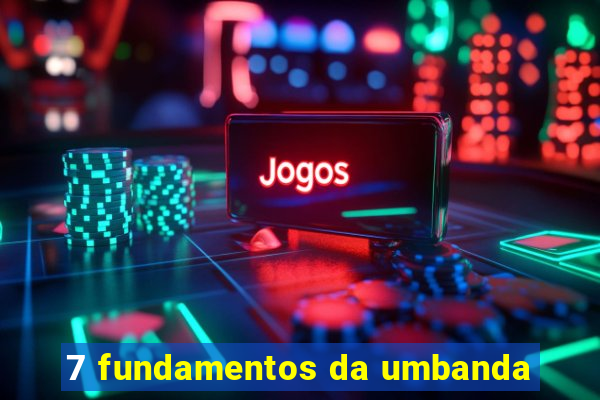 7 fundamentos da umbanda